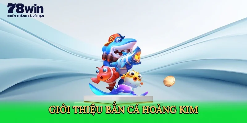 gioi-thieu-ban-ca-hoang-kim-2