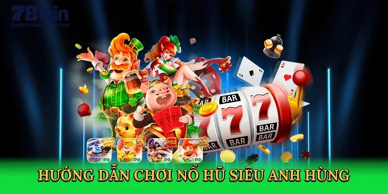 huong-dan-choi-no-hu-sieu-anh-hung-3
