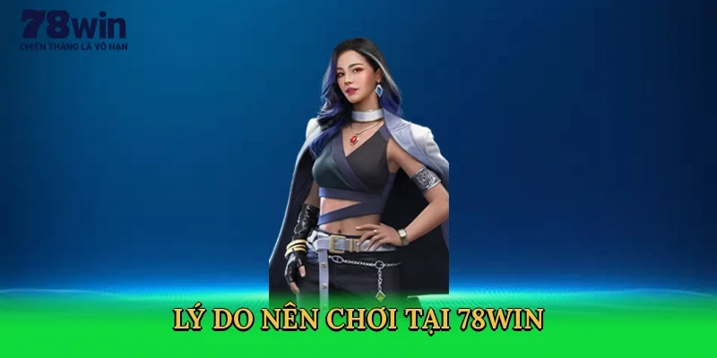 ly-do-nen-choi-tai-78win-2