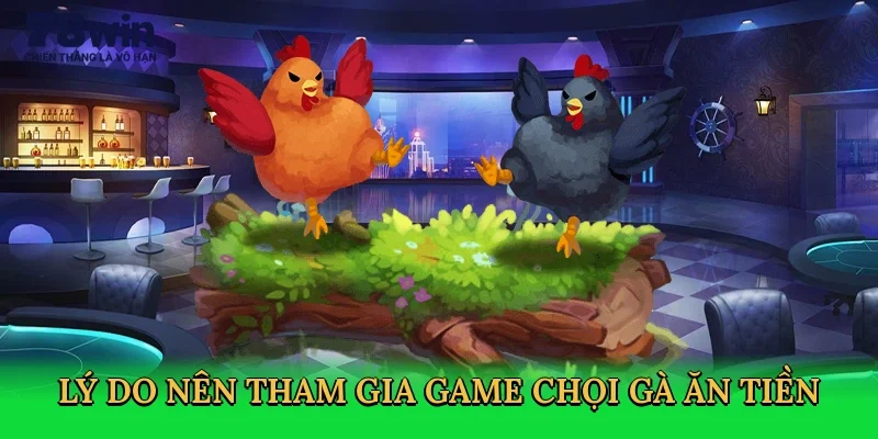 ly-do-nen-tham-gia-game-choi-ga-an-tien-3