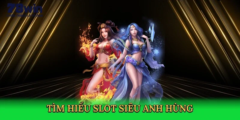 tim-hieu-slot-sieu-anh-hung-2