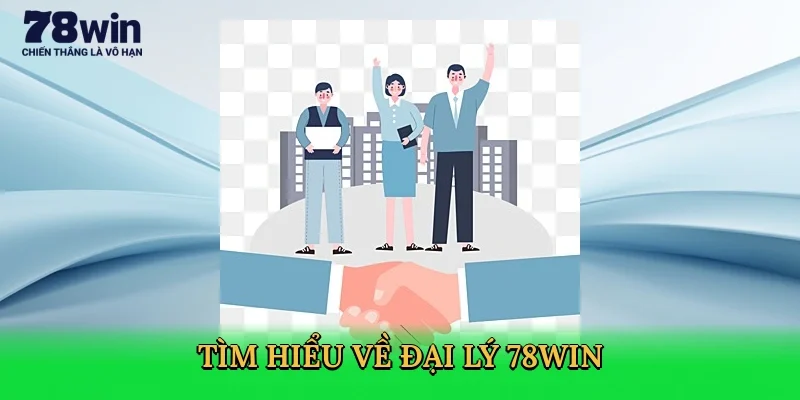 tim-hieu-ve-dai-ly-78win-2