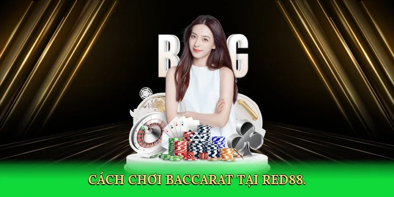 Cách chơi baccarat tại Red88.