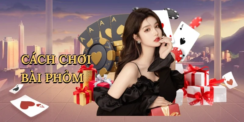 Cách chơi bài phỏm