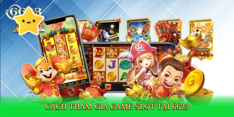 cach-tham-gia-game-slot-tai-6623-3