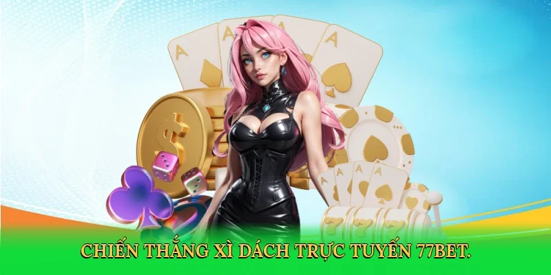 Chiến thắng xì dách trực tuyến 77bet.