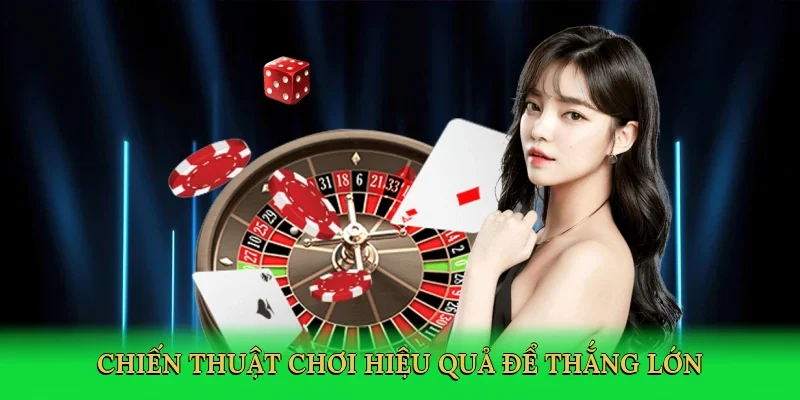 Chiến thuật chơi hiệu quả để thắng lớn