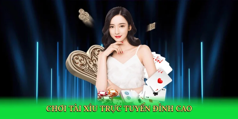Chơi tài xỉu trực tuyến đỉnh cao