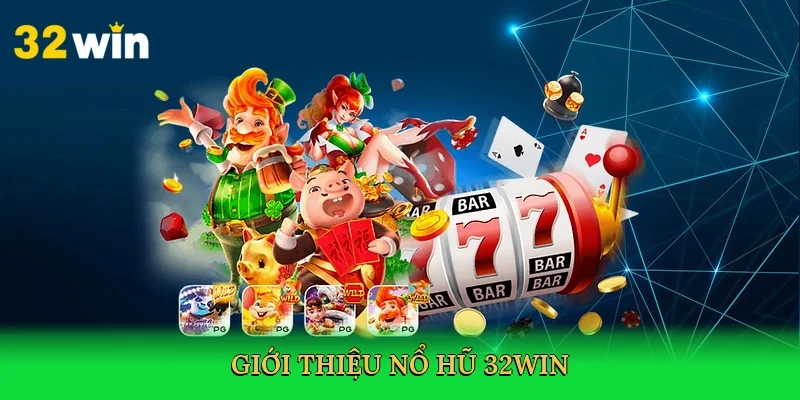 gioi-thieu-no-hu-32win-2