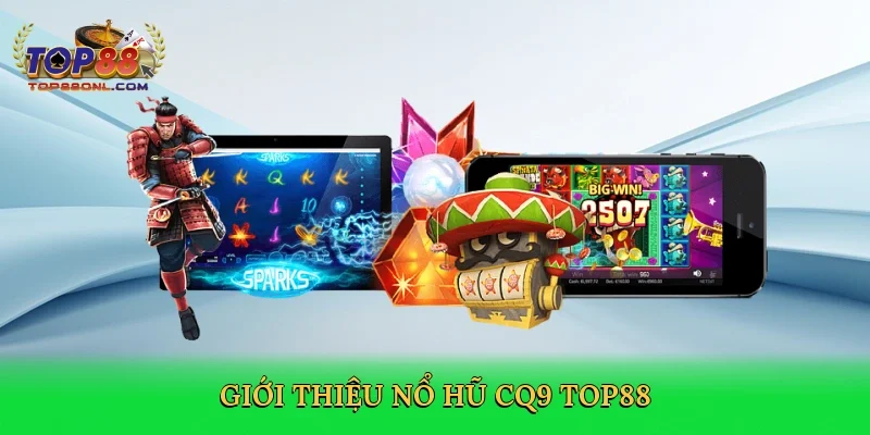Giới thiệu Nổ hũ CQ9 Top88