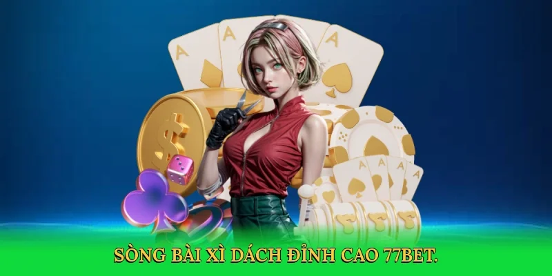 Sòng bài xì dách đỉnh cao 77bet.