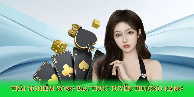 Trải nghiệm sòng bạc trực tuyến thượng hạng
