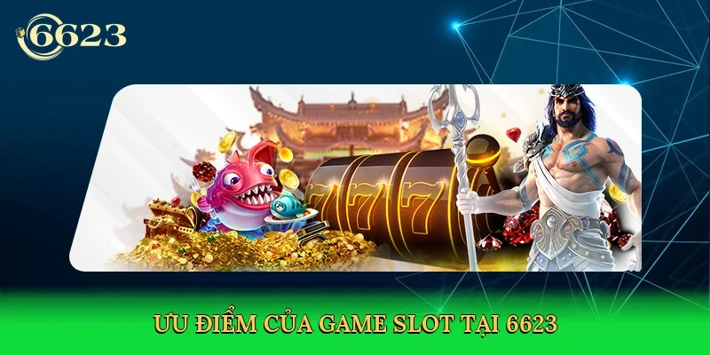 uu-diem-cua-game-slot-tai-6623-4