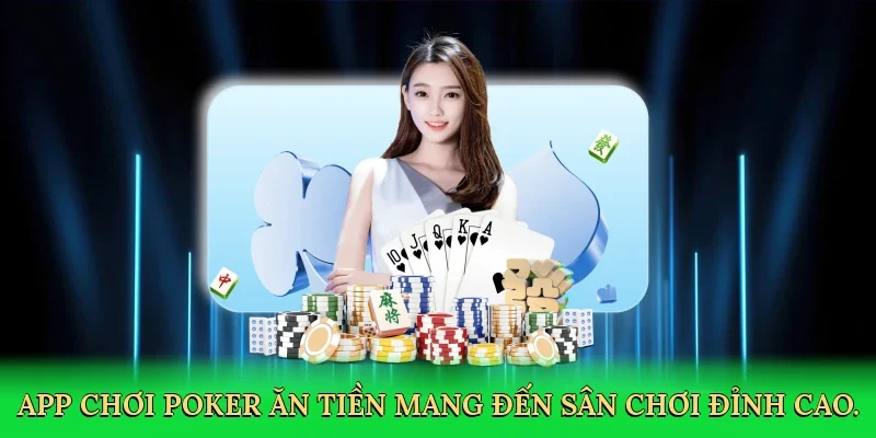 App chơi poker ăn tiền mang đến sân chơi chiến thuật đỉnh cao.