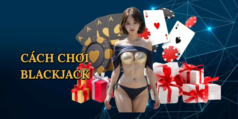 Cách chơi blackjack
