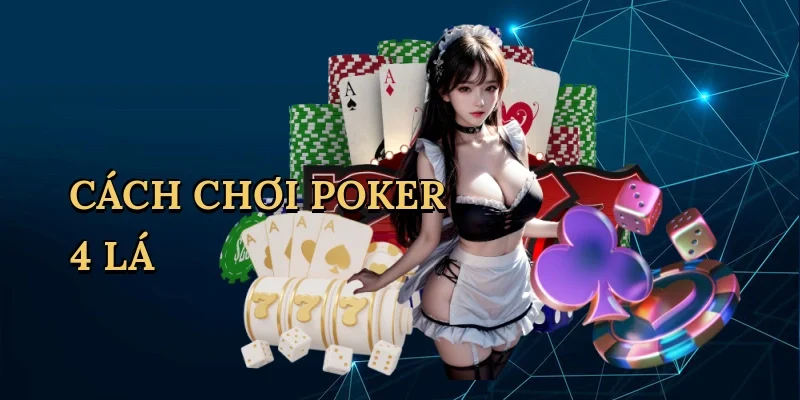 Cách chơi poker 4 lá