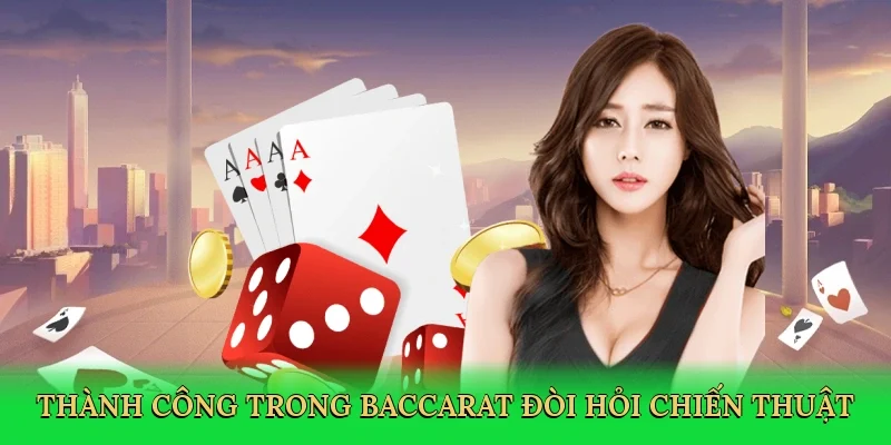 Thành công trong baccarat đòi hỏi chiến thuật
